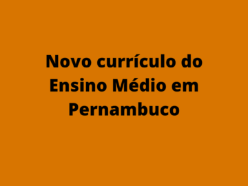 Confira o novo currículo do Ensino Médio em Pernambuco